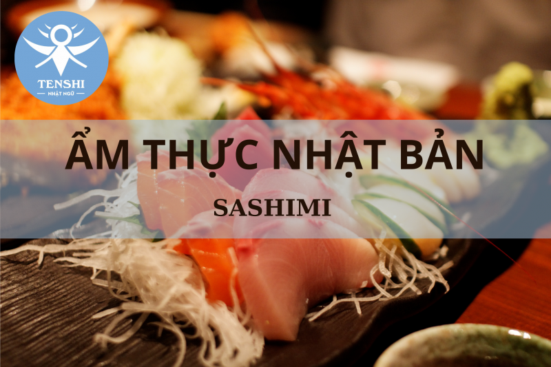 SASHIMI- MÓN ĂN TRUYỀN THỐNG CỦA NHẬT BẢN